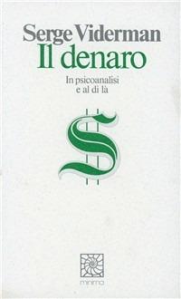 Il denaro. In psicoanalisi e al di là - Serge Viderman - Libro Raffaello Cortina Editore 1996, Minima | Libraccio.it