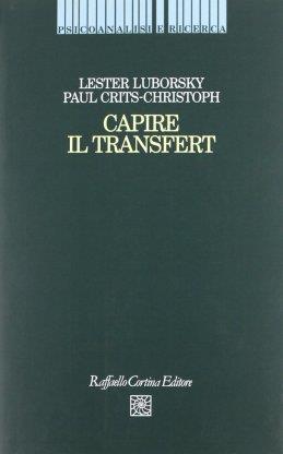 Capire il transfert - Lester Luborsky, Paul Crits Christoph - Libro Raffaello Cortina Editore 1996, Psicoanalisi e ricerca | Libraccio.it