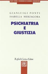 Psichiatria e giustizia - Gianluigi Ponti, Isabella Merzagora Betsos - Libro Raffaello Cortina Editore 1996, Testi studi e ricerche di scienze giur. | Libraccio.it