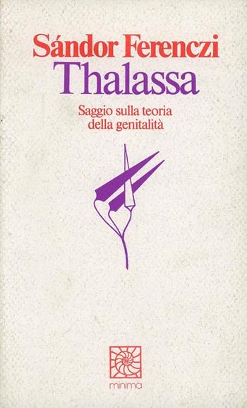 Thalassa. Saggio sulla teoria della genitalità - Sándor Ferenczi - Libro Raffaello Cortina Editore 1996, Minima | Libraccio.it