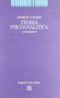 Teoria psicoanalitica. I fondamenti - George S. Klein - Libro Raffaello Cortina Editore 1996, Psicoanalisi e ricerca | Libraccio.it