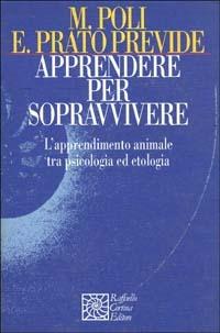 Apprendere per sopravvivere. L'apprendimento animale tra psicologia ed etologia - Marco Poli, Emanuela Prato Previde - Libro Raffaello Cortina Editore 1996, Nautilus | Libraccio.it