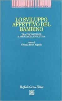 Lo sviluppo affettivo del bambino. Tra psicoanalisi e psicologia evolutiva - Cristina Riva Crugnola - Libro Raffaello Cortina Editore 1996, Psicoanalisi e ricerca | Libraccio.it