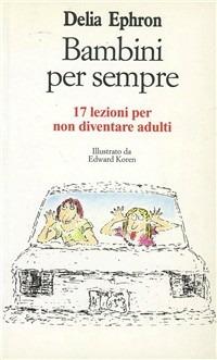 Bambini per sempre. 17 lezioni per non diventare adulti - Delia Ephron - Libro Raffaello Cortina Editore 1996, Witz | Libraccio.it