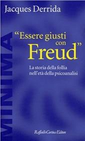 Essere giusti con Freud. La storia della follia nell'età della psicoanalisi