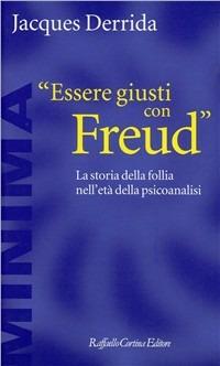 Essere giusti con Freud. La storia della follia nell'età della psicoanalisi - Jacques Derrida - Libro Raffaello Cortina Editore 1996, Minima | Libraccio.it