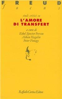 Studi critici su l'amore di transfert - Ethel Spector Person, Aiban Hagelin, Peter Fonagy - Libro Raffaello Cortina Editore 1996, Freud Focus | Libraccio.it