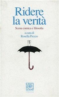 Ridere la verità. Scena comica e filosofia - Rosella Prezzo - Libro Raffaello Cortina Editore 1996, Minima | Libraccio.it