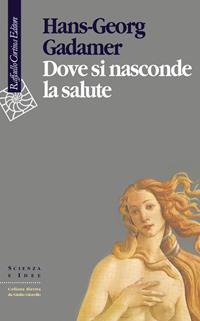 Dove si nasconde la salute - Hans Georg Gadamer - Libro Raffaello Cortina Editore 1996, Scienza e idee | Libraccio.it