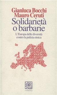 Solidarietà o barbarie. L'Europa delle diversità contro la pulizia etnica - Gianluca Bocchi, Mauro Ceruti - Libro Raffaello Cortina Editore 1996, Minima | Libraccio.it