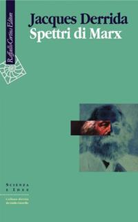 Spettri di Marx. Stato del debito, lavoro del lutto e nuova Internazionale - Jacques Derrida - Libro Raffaello Cortina Editore 1996, Scienza e idee | Libraccio.it