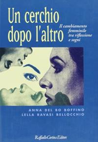 Un cerchio dopo l'altro. Il cambiamento femminile tra riflessione e sogni - Anna Del Bo Boffino, Lella Ravasi Bellocchio - Libro Raffaello Cortina Editore 1996, Conchiglie | Libraccio.it