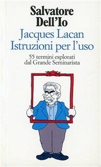 Jacques Lacan istruzioni per l'uso. 55 termini esplorati dal grande seminarista - Salvatore Dell'Io - Libro Raffaello Cortina Editore 1996, Witz | Libraccio.it