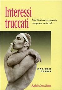 Interessi truccati. Giochi di travestimento e angoscia culturale - Marjorie Garber - Libro Raffaello Cortina Editore 1996, Conchiglie | Libraccio.it