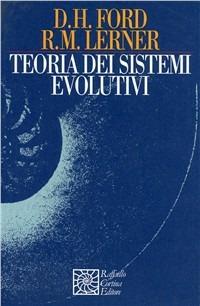 Teoria dei sistemi evolutivi - Donald H. Ford, Richard Lerner - Libro Raffaello Cortina Editore 1996, Nautilus | Libraccio.it