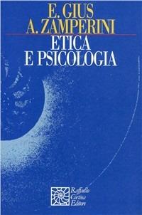 Etica e psicologia - Erminio Gius, Adriano Zamperini - Libro Raffaello Cortina Editore 1996, Nautilus | Libraccio.it