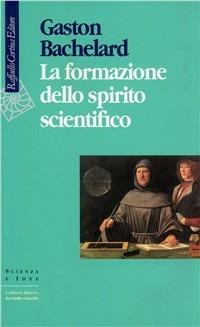 La formazione dello spirito scientifico - Gaston Bachelard - Libro Raffaello Cortina Editore 1996, Scienza e idee | Libraccio.it