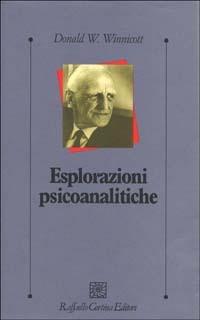 Esplorazioni psicoanalitiche - Donald W. Winnicott - Libro Raffaello Cortina Editore 1996, Psicologia clinica e psicoterapia | Libraccio.it
