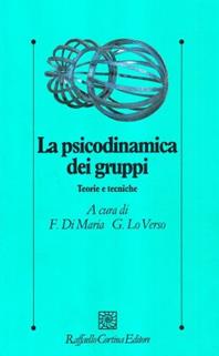 La psicodinamica dei gruppi. Teorie e tecniche - Franco Di Maria, Girolamo Lo Verso - Libro Raffaello Cortina Editore 1996, Psicologia clinica e psicoterapia | Libraccio.it