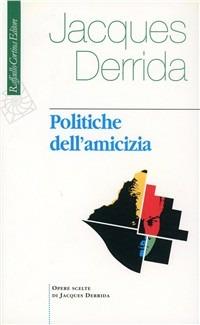 Politiche dell'amicizia - Jacques Derrida - Libro Raffaello Cortina Editore 1996, Jacques Derrida. Opere scelte | Libraccio.it