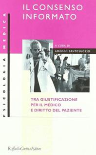 Il consenso informato. Tra giustificazione per il medico e diritto del paziente - Amedeo Santosuosso - Libro Raffaello Cortina Editore 1996, Psicologia medica | Libraccio.it