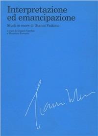 Interpretazione ed emancipazione. Studi in onore di Gianni Vattimo  - Libro Raffaello Cortina Editore 1996 | Libraccio.it