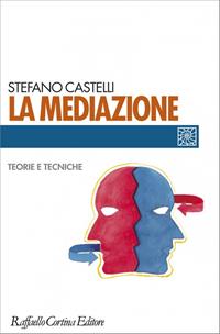 La mediazione. Teorie e tecniche - Stefano Castelli - Libro Raffaello Cortina Editore 1996, Individuo, gruppo, organizzazione | Libraccio.it