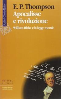 Apocalisse e rivoluzione. William Blake e la legge morale - Edward P. Thompson - Libro Raffaello Cortina Editore 1996, Scienza e idee | Libraccio.it