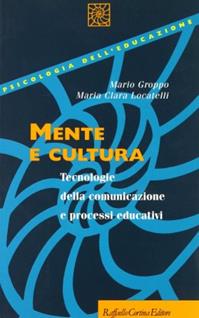 Mente e cultura. Tecnologie della comunicazione e processi educativi - Mario Groppo, M. Clara Locatelli - Libro Raffaello Cortina Editore 1996, Psicologia dell'educazione | Libraccio.it