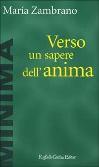 Verso un sapere dell'anima - María Zambrano - Libro Raffaello Cortina Editore 1996, Minima | Libraccio.it