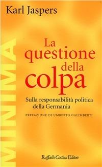 La questione della colpa. Sulla responsabilità politica della Germania - Karl Jaspers - Libro Raffaello Cortina Editore 1996, Minima | Libraccio.it