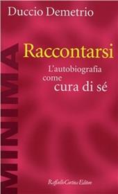 Raccontarsi. L'autobiografia come cura di sé