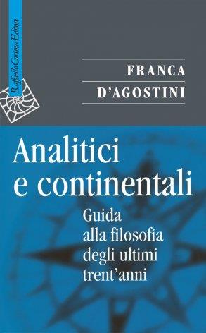 Analitici e continentali. Guida alla filosofia degli ultimi trent'anni - Franca D'Agostini - Libro Raffaello Cortina Editore 1996, Saggi | Libraccio.it