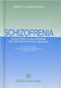 Schizofrenia. Scale per la valutazione dei sintomi positivi e negativi - Nancy C. Andreasen - Libro Raffaello Cortina Editore 1996 | Libraccio.it