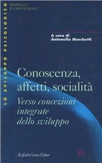 Conoscenza, affetti, socialità. Verso concezioni integrate dello sviluppo  - Libro Raffaello Cortina Editore 1997, Lo sviluppo psicologico | Libraccio.it