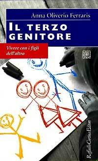 Il terzo genitore. Vivere con i figli dell'altro - Anna Oliverio Ferraris - Libro Raffaello Cortina Editore 1997, Conchiglie | Libraccio.it