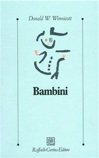Bambini - Donald W. Winnicott - Libro Raffaello Cortina Editore 1997, Psicologia clinica e psicoterapia | Libraccio.it