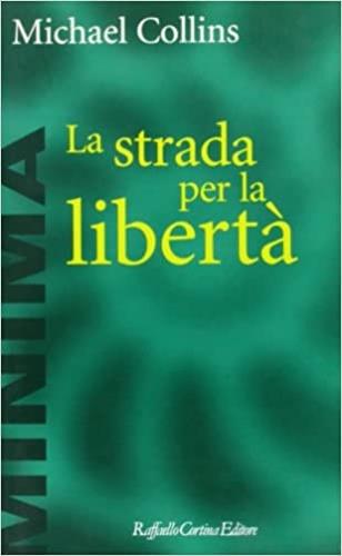 La strada per la libertà - Michael Collins - Libro Raffaello Cortina Editore 1997, Minima | Libraccio.it