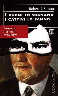 I buoni lo sognano i cattivi lo fanno. Psicopatici stupratori serial killer - Robert Simon - Libro Raffaello Cortina Editore 1997, Conchiglie | Libraccio.it