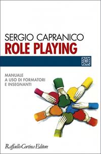 Role playing. Manuale a uso di formatori e insegnanti - Sergio Capranico - Libro Raffaello Cortina Editore 1997, Individuo, gruppo, organizzazione | Libraccio.it