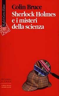 Sherlock Holmes e i misteri della scienza - Colin Bruce - Libro Raffaello Cortina Editore 1997, Scienza e idee | Libraccio.it