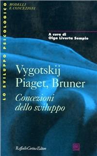 Vygotskij, Piaget, Bruner  - Libro Raffaello Cortina Editore 1997, Lo sviluppo psicologico | Libraccio.it