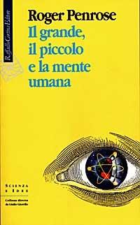 Il grande, il piccolo e la mente umana - Roger Penrose - Libro Raffaello Cortina Editore 1998, Scienza e idee | Libraccio.it