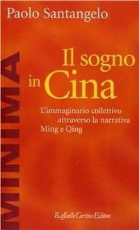 Il sogno in Cina. L'immaginario collettivo attraverso la narrativa Ming e Qing - Paolo Santangelo - Libro Raffaello Cortina Editore 1998, Minima | Libraccio.it