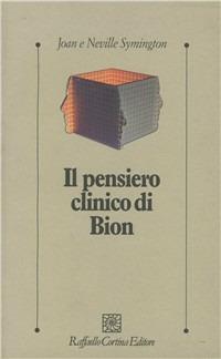 Il pensiero clinico di Bion - Joan Symington, Neville Symington - Libro Raffaello Cortina Editore 1998, Psicologia clinica e psicoterapia | Libraccio.it
