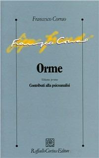 Orme. Vol. 1: Contributi alla psicoanalisi - Francesco Corrao - Libro Raffaello Cortina Editore 1998, Psicologia clinica e psicoterapia | Libraccio.it