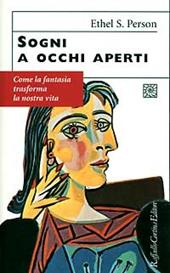 Sogni a occhi aperti. Come la fantasia trasforma la nostra vita