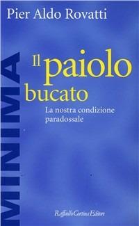 Il paiolo bucato. La nostra condizione paradossale - Pier Aldo Rovatti - Libro Raffaello Cortina Editore 1998, Minima | Libraccio.it
