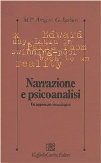Narrazione e psicoanalisi. Un approccio semiologico - M. Pia Arrigoni, G. Luca Barbieri - Libro Raffaello Cortina Editore 1998, Psicologia clinica e psicoterapia | Libraccio.it
