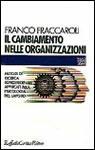 Il cambiamento nelle organizzazioni. Metodi di ricerca longitudinale applicati alla psicologia del lavoro - Franco Fraccaroli - Libro Raffaello Cortina Editore 1998, Individuo, gruppo, organizzazione | Libraccio.it